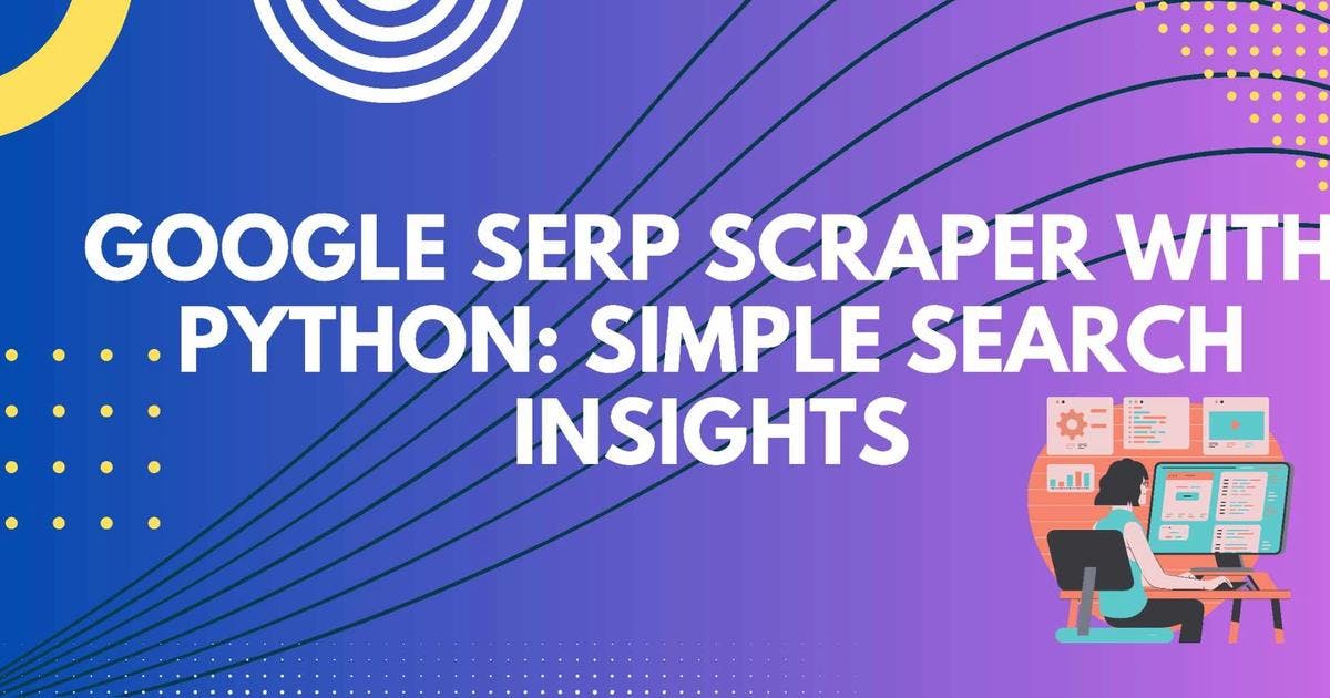 Cover Image for Google SERP Scraper with Python: Simple Search Insights