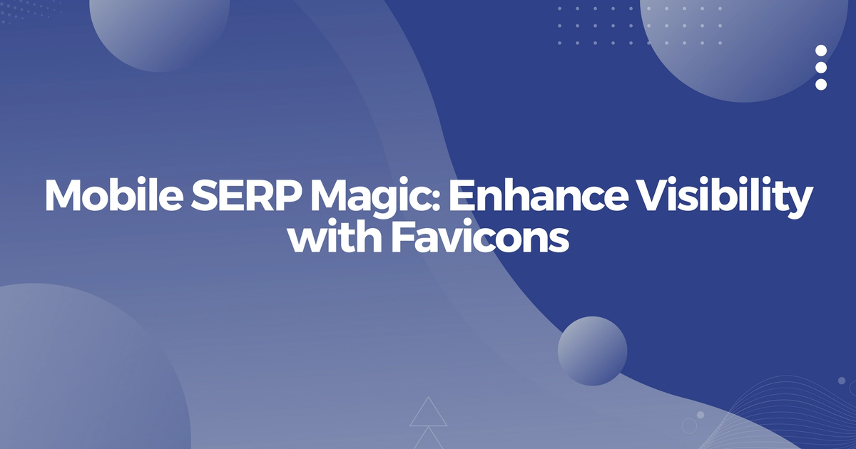 Cover Image for Mobile SERP Magic: Increase Visibility with Favicons