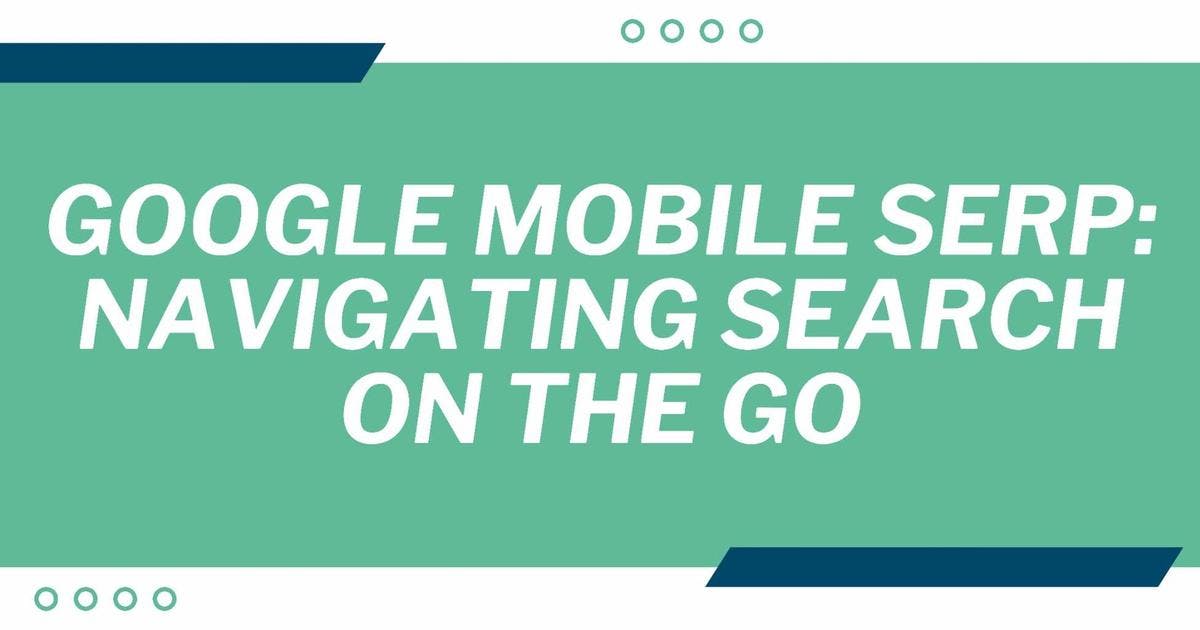 Cover Image for Google Mobile Serp: Navigating Search on the Go