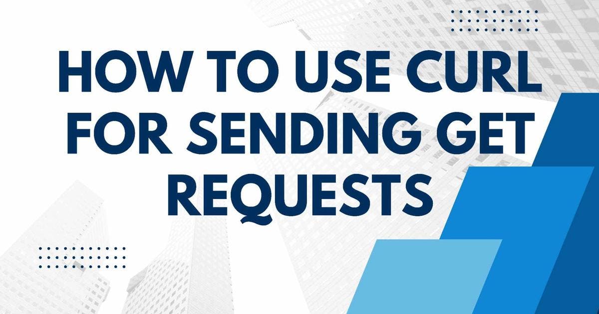 Cover Image for How to Use cURL for Sending GET Requests