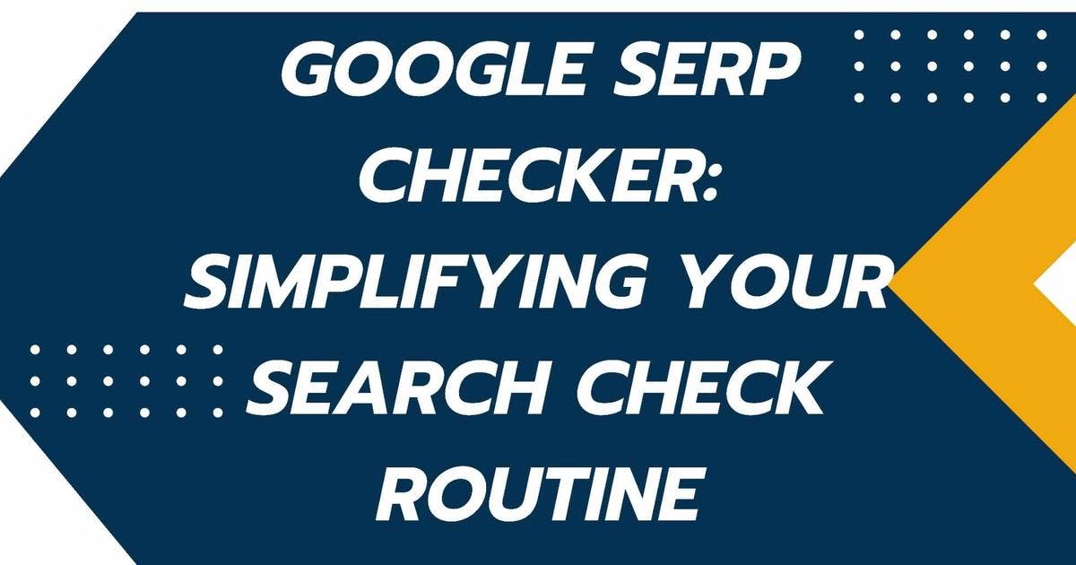 Cover Image for Google Serp Checker: Simplifying Your Search Check Routine