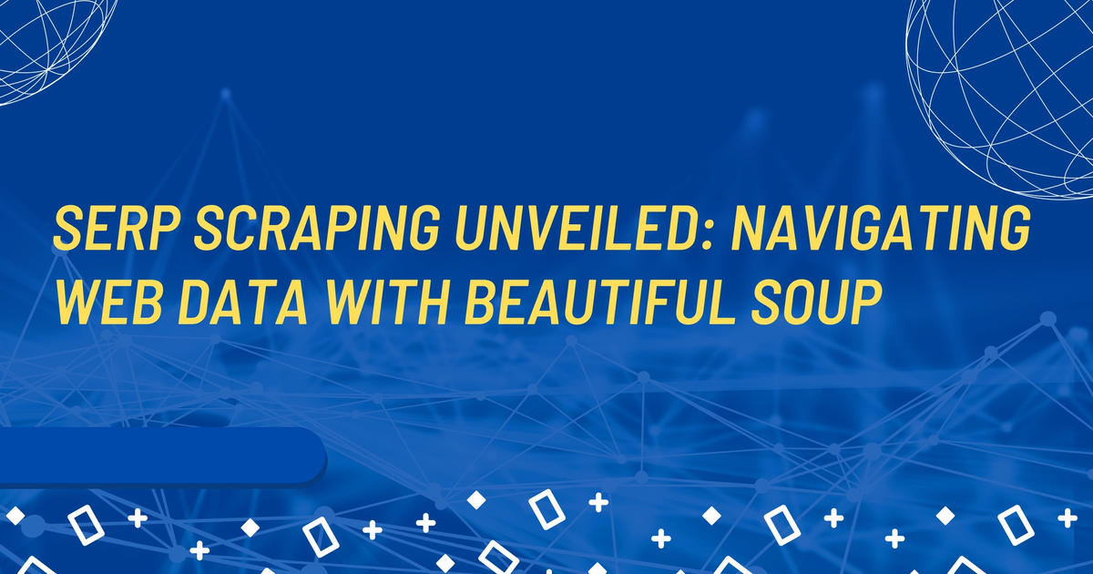 Cover Image for Serp Scraping Unveiled: Navigating Web Data with Beautiful Soup
