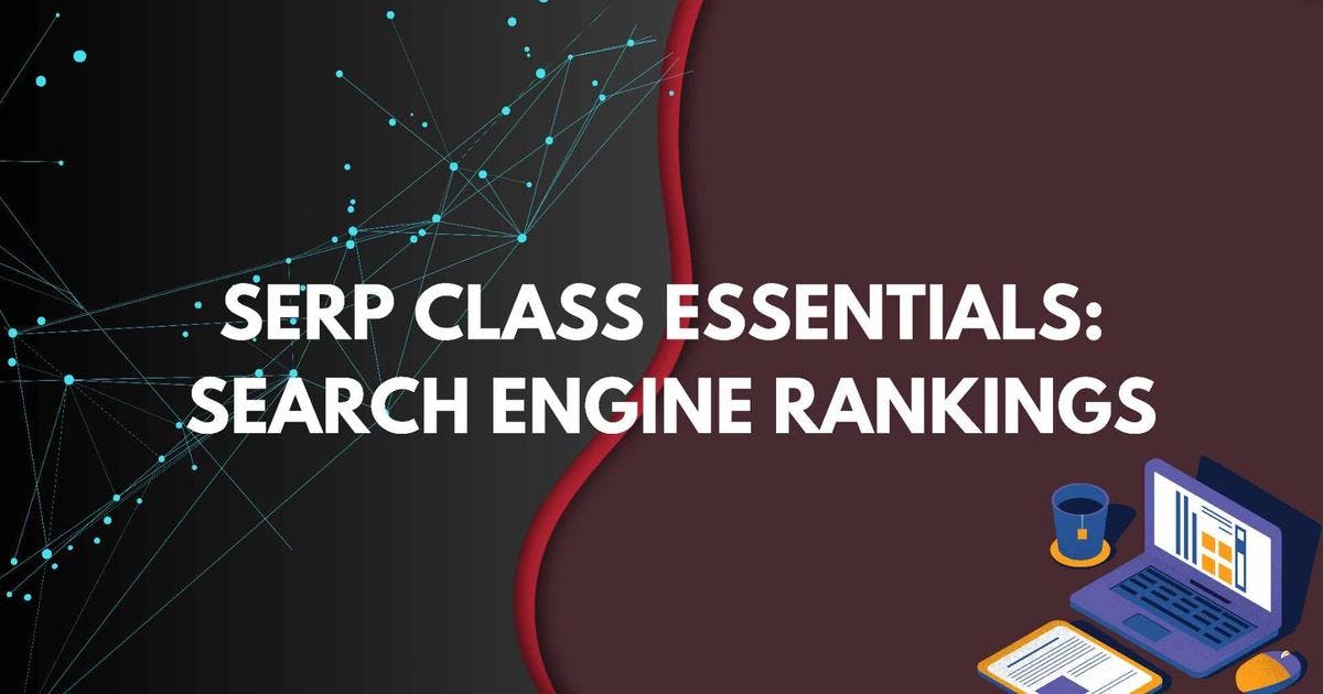 Cover Image for Serp Class Essentials: Search Engine Rankings