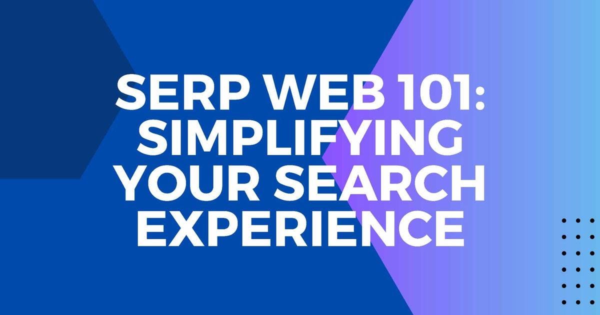 Cover Image for Serp Web 101: Simplifying Your Search Experience