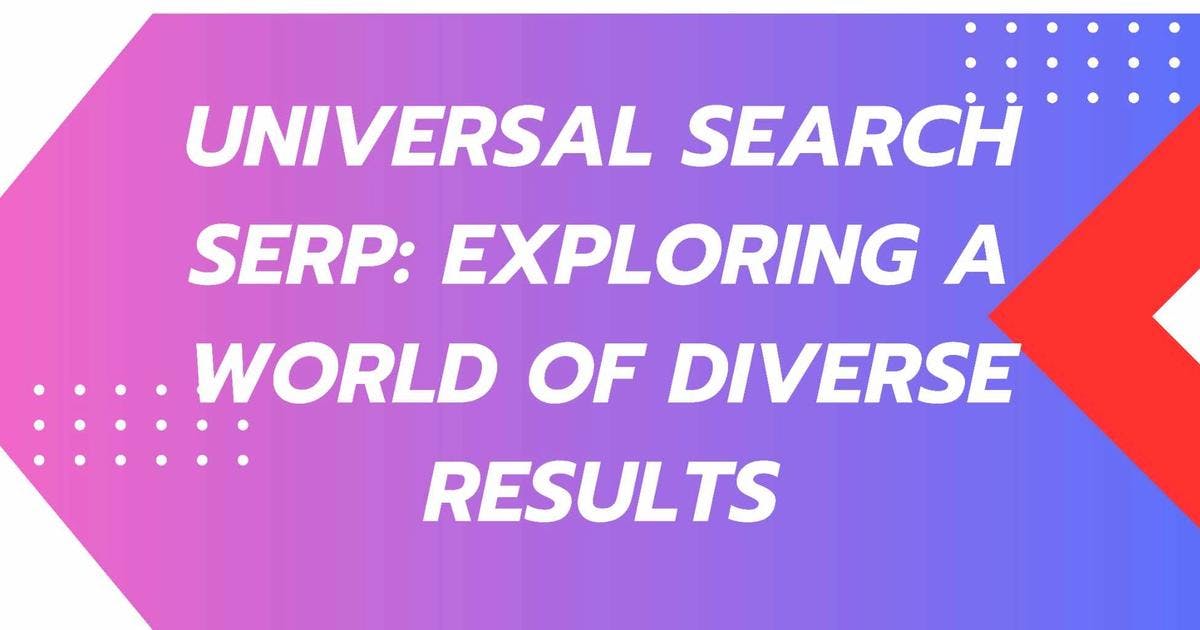 Cover Image for Universal Search Serp: Exploring a World of Diverse Results