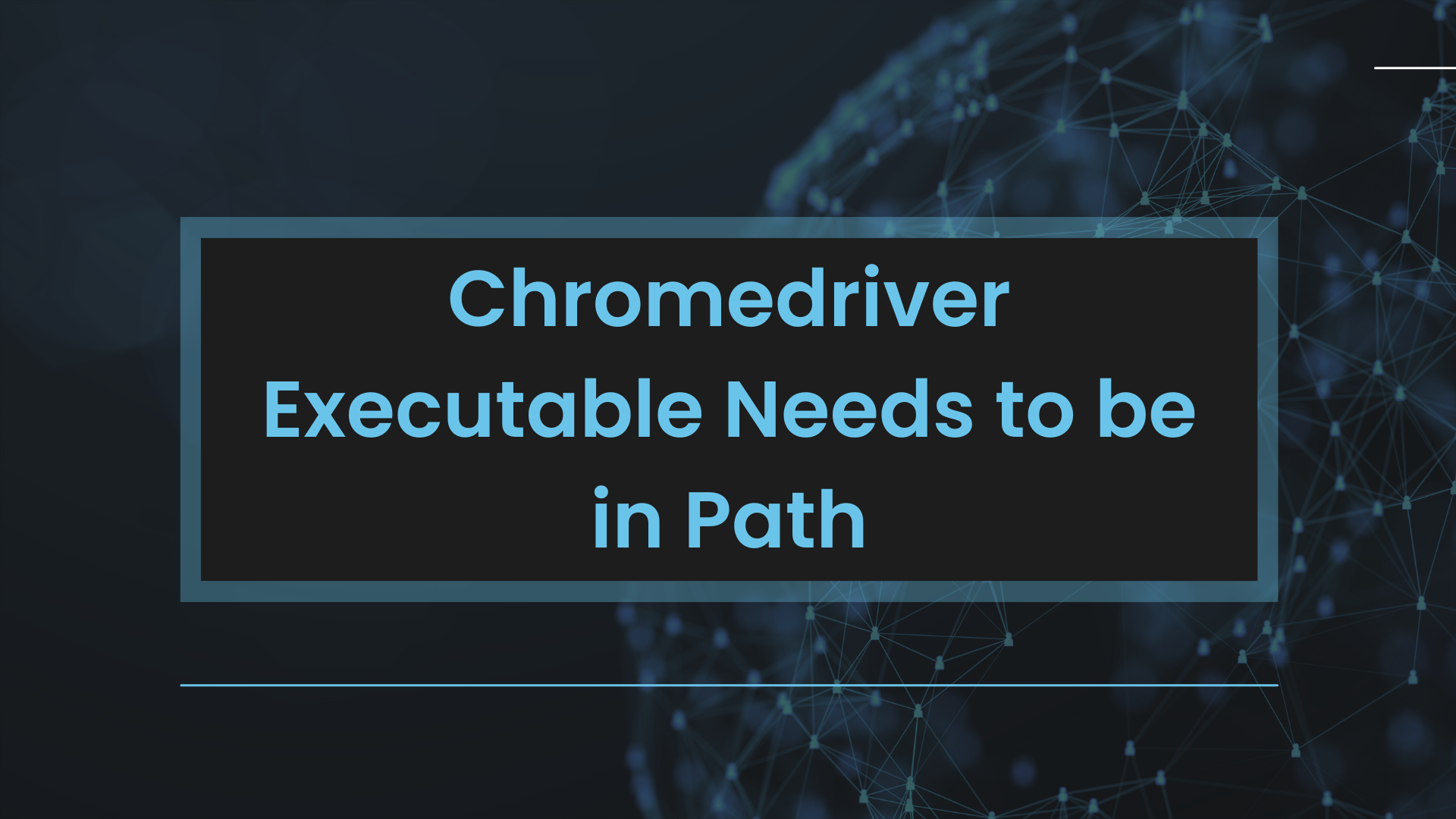 Featured image for Chromedriver Executable Needs to be in Path