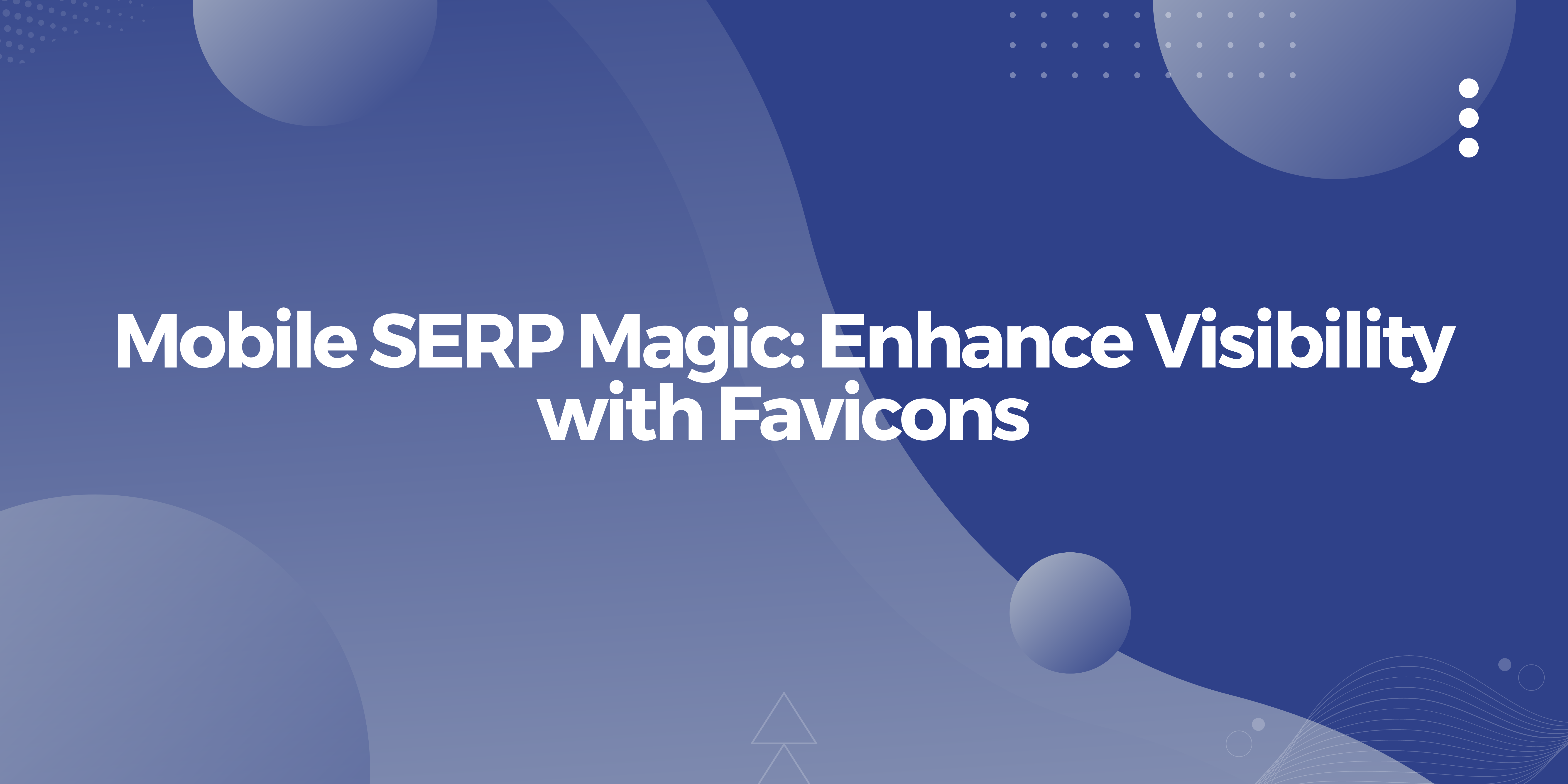 Featured image for Mobile SERP Magic: Increase Visibility with Favicons