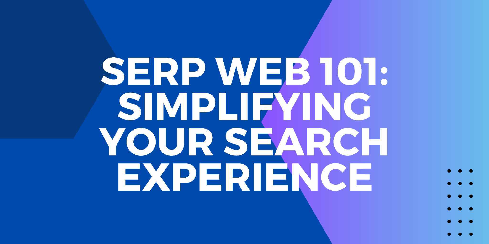 Featured image for Serp Web 101: Simplifying Your Search Experience